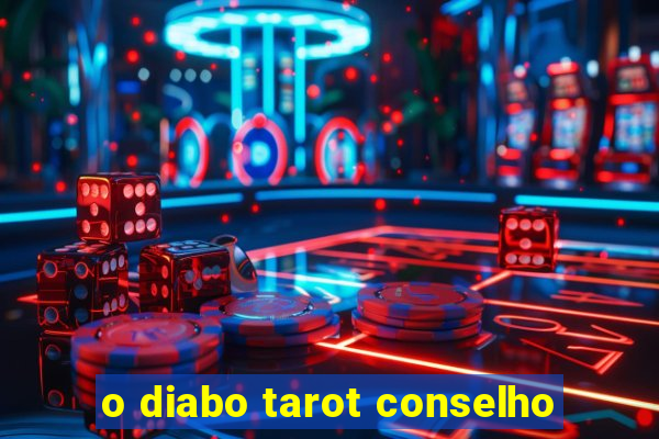 o diabo tarot conselho